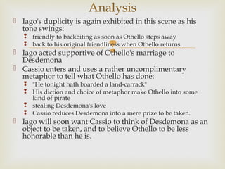 Analysis: Pride
 Othello's pride first becomes visible here
 He is exceptionally proud of his achievements and his
  pub...
