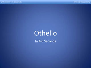 Othello In 4-6 Seconds Othello in 4-6 Seconds												WilfridDecossard 