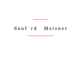 _____
S a n f o r d M e i s n e r
_________
 