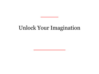 _____
Unlock Your Imagination
and
Experience The Truth.
_________
 