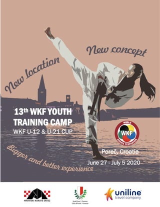 13th WKF YOUTH
TRAINING CAMP
WKF U-12 & U-21 CUP
Poreč, Croatia
June 27 - July 5 2020
 