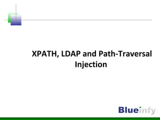 XPATH, LDAP and Path-Traversal
Injection
 
