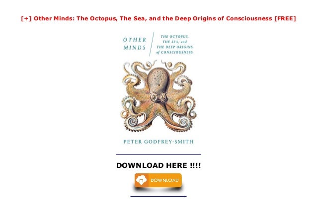 Other Minds: The Octopus, The Sea, and the Deep Origins of Consci…