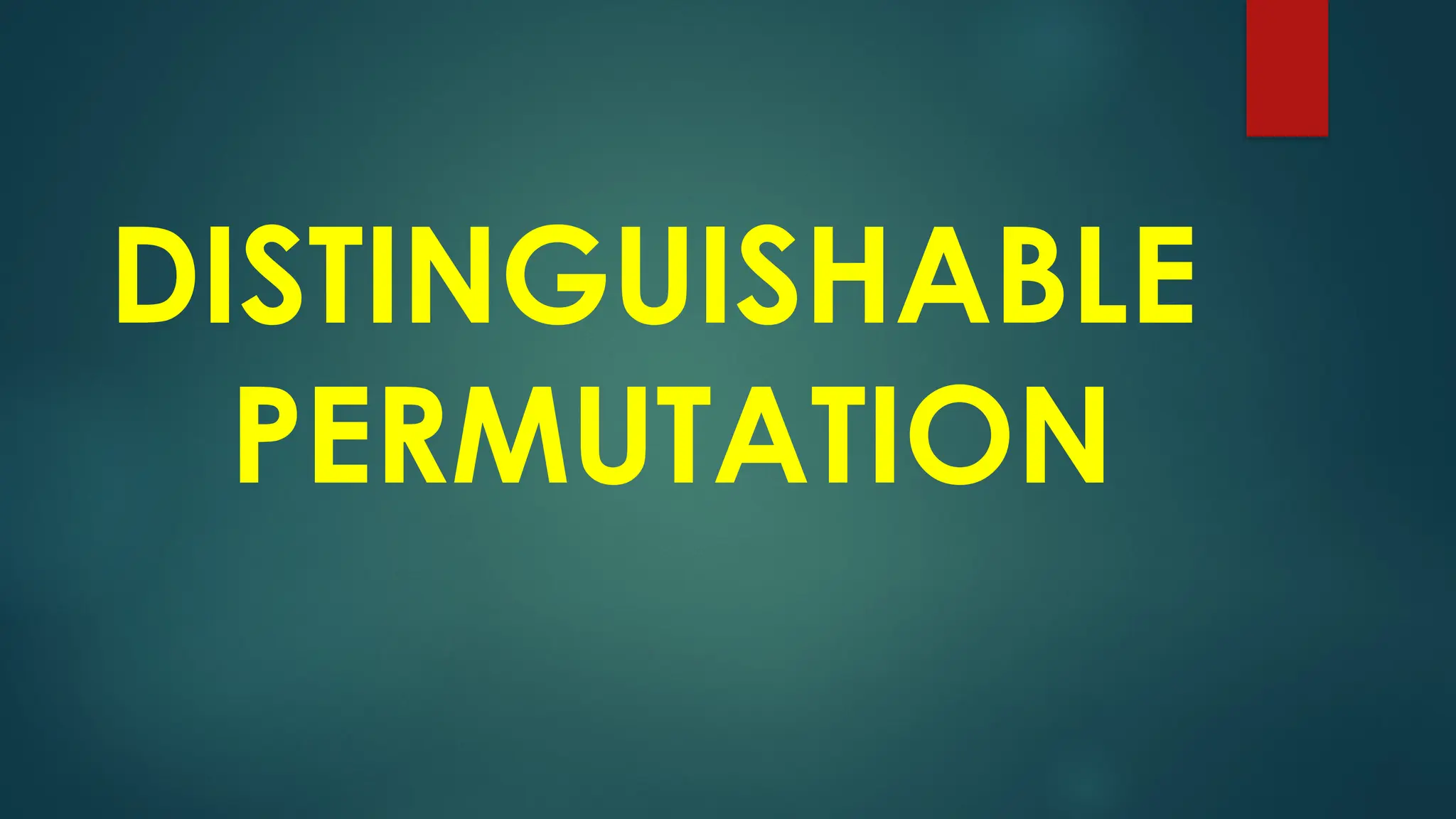 DISTINGUISHABLE
PERMUTATION
 