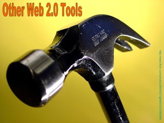 Other Web 2.0 Tools http://www.flickr.com/photos/36045027@N00/2054989998   