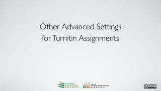 Other Advanced Settings
for Turnitin Assignments
 