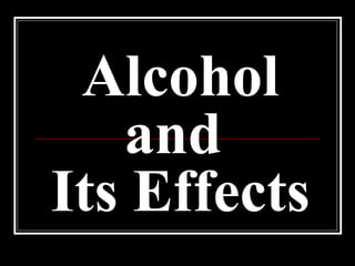 Alcohol and  Its Effects 