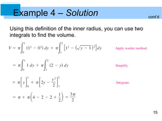 Example 4 – Solution                                        cont’d


Using this definition of the inner radius, you can use two
integrals to find the volume.




                                                               15
 