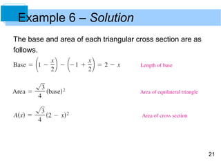 Example 6 – Solution
The base and area of each triangular cross section are as
follows.




                                                            21
 