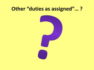 Other “duties as assigned”… ? 
 