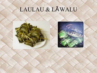 LAULAU & LĀ WALU
 