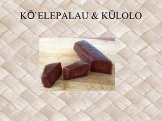 KŌ`ELEPALAU & KŪLOLO
 
