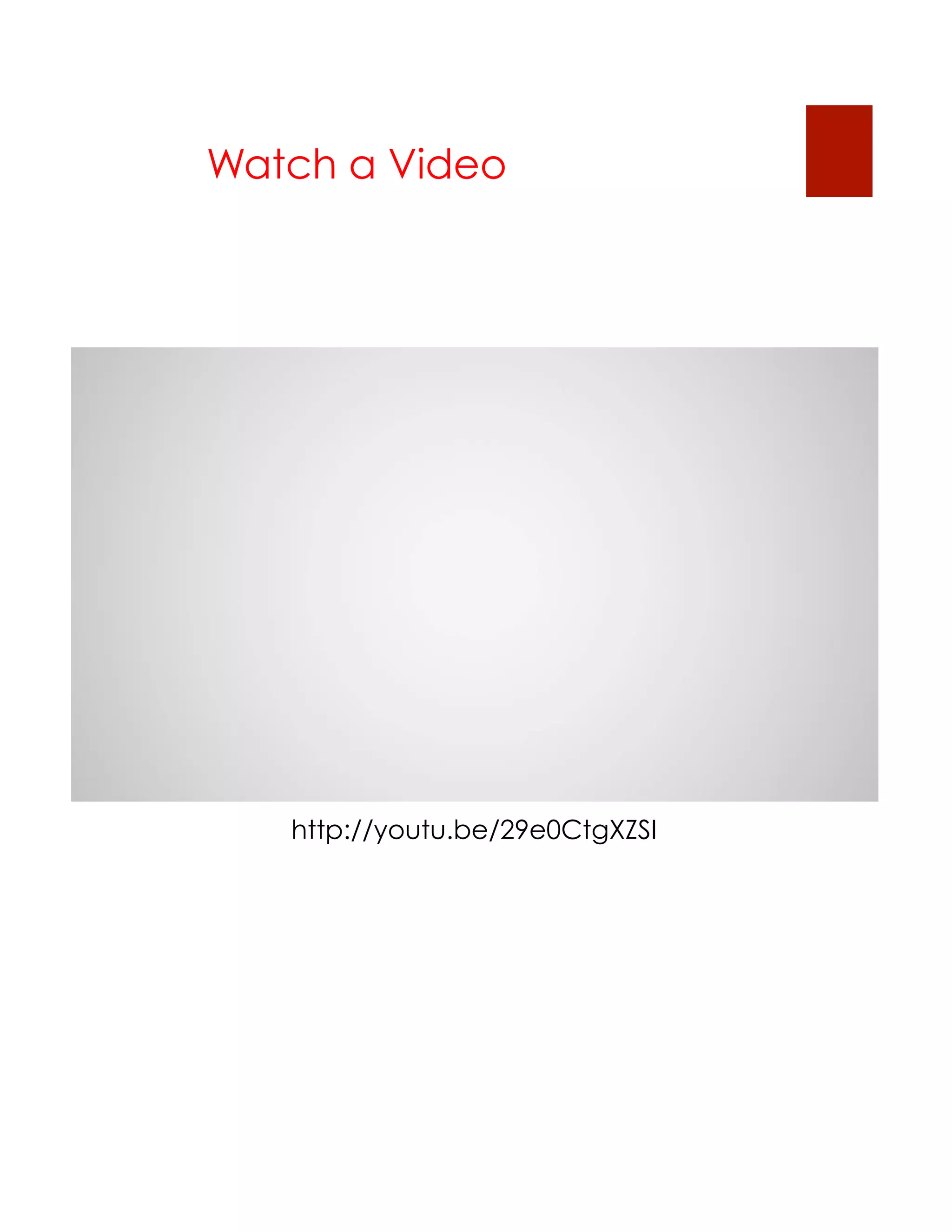 Watch a Video




   http://youtu.be/29e0CtgXZSI
 