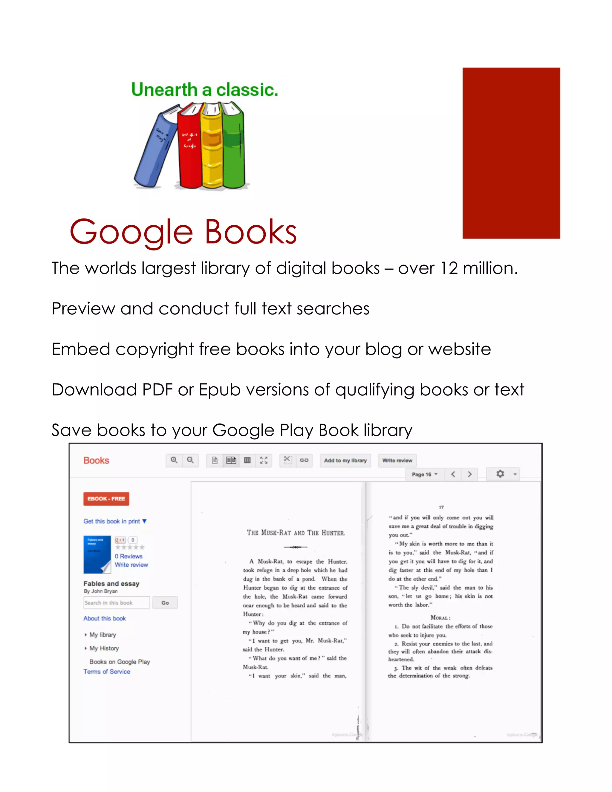 Google Books
The worlds largest library of digital books – over 12 million.

Preview and conduct full text searches

Embed copyright free books into your blog or website

Download PDF or Epub versions of qualifying books or text

Save books to your Google Play Book library
 