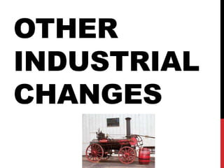 OTHER
INDUSTRIAL
CHANGES
 