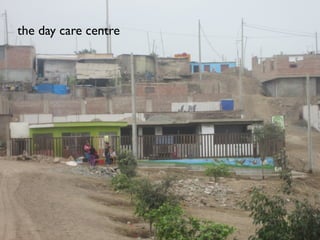 the day care centre
 