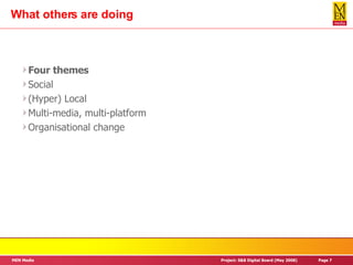 What others are doing Four themes Social (Hyper) Local Multi-media, multi-platform Organisational change 
