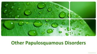 Other Papulosquamous Disorders 
 