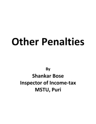Other Penalties

           By
      Shankar Bose
 Inspector of Income-tax
       MSTU, Puri
 