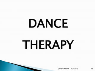 DANCE
THERAPY
    JAYESH PATIDAR   4/24/2013   78
 