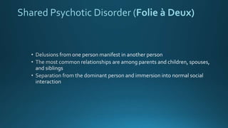 Shared Psychotic Disorder (Folie à Deux)
 