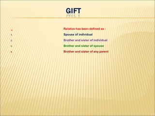     Relative has been defined as :
1.   Spouse of individual
2.   Brother and sister of individual
3.   Brother and sister of spouse
4.   Brother and sister of any parent
 