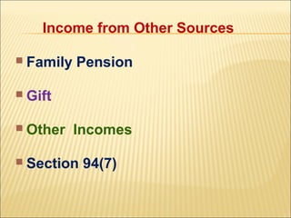 Income from Other Sources

   Family Pension

   Gift

   Other Incomes

   Section 94(7)
 