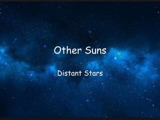 Other Suns
Distant Stars
 