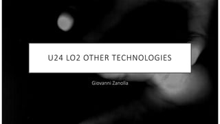 Giovanni Zanolla
U24 LO2 OTHER TECHNOLOGIES
 