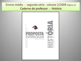 Ensino médio - segunda série - volume 2/2009 Página 22
          Caderno do professor - História
 