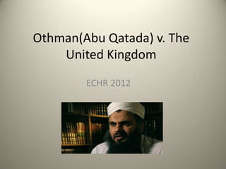 Othman(Abu Qatada) v. The
    United Kingdom
        ECHR 2012
 