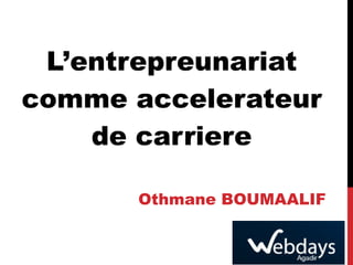 L’ entrepreunariat comme accelerateur de carriere Othmane BOUMAALIF 