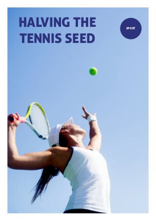 HALVING THE
TENNIS SEED
SPORT
 