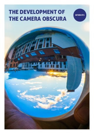 THE DEVELOPMENT OF
THE CAMERA OBSCURA
INTERESTS
 