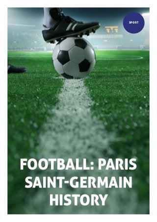 FOOTBALL: PARIS
SAINT-GERMAIN
HISTORY
SPORT
 