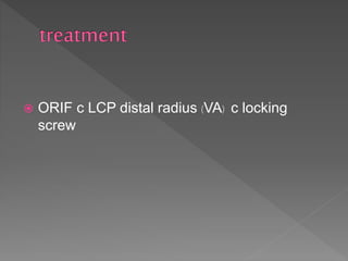  ORIF c LCP distal radius (VA) c locking
screw
 