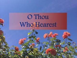 O Thou Who Hearest