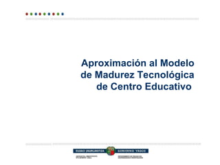 Aproximación al Modelo de Madurez Tecnológica de Centro Educativo   