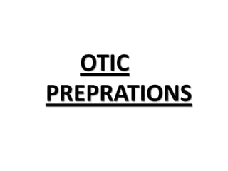 OTIC
PREPRATIONS
 