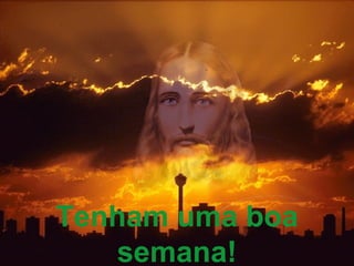 Tenham uma boa
   semana!
 