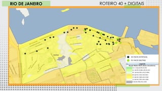 1 SEMANA
ROTEIRO 40 + DIGITAIS
40 FACES ESTÁTICAS
RIO DE JANEIRO
05 FACES DIGITAIS
 