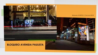 Bloqueio DORITOS / Carnaval 2018
BLOQUEIO AVENIDA PAULISTA
 