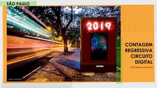 CONTAGEM
REGRESSIVA
CIRCUITO
DIGITAL
SÃO PAULO
60 Endereços Premium
Vídeo Ilustrativo
 