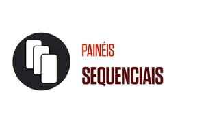PAINÉIS
SEQUENCIAIS
 