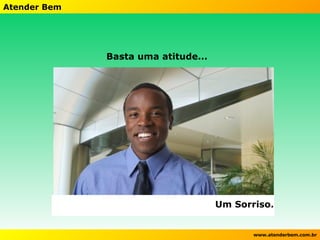 Basta uma atitude... Um Sorriso. 