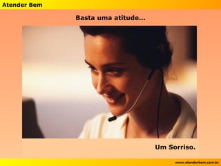 Basta uma atitude... Um Sorriso. 