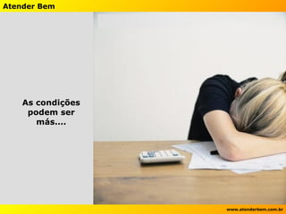 As condições podem ser más.... 