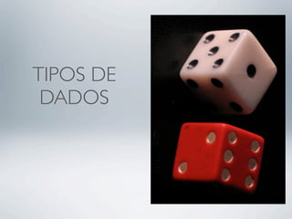 TIPOS DE
 DADOS
 