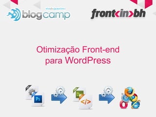 Otimização Front-end
para WordPress
 