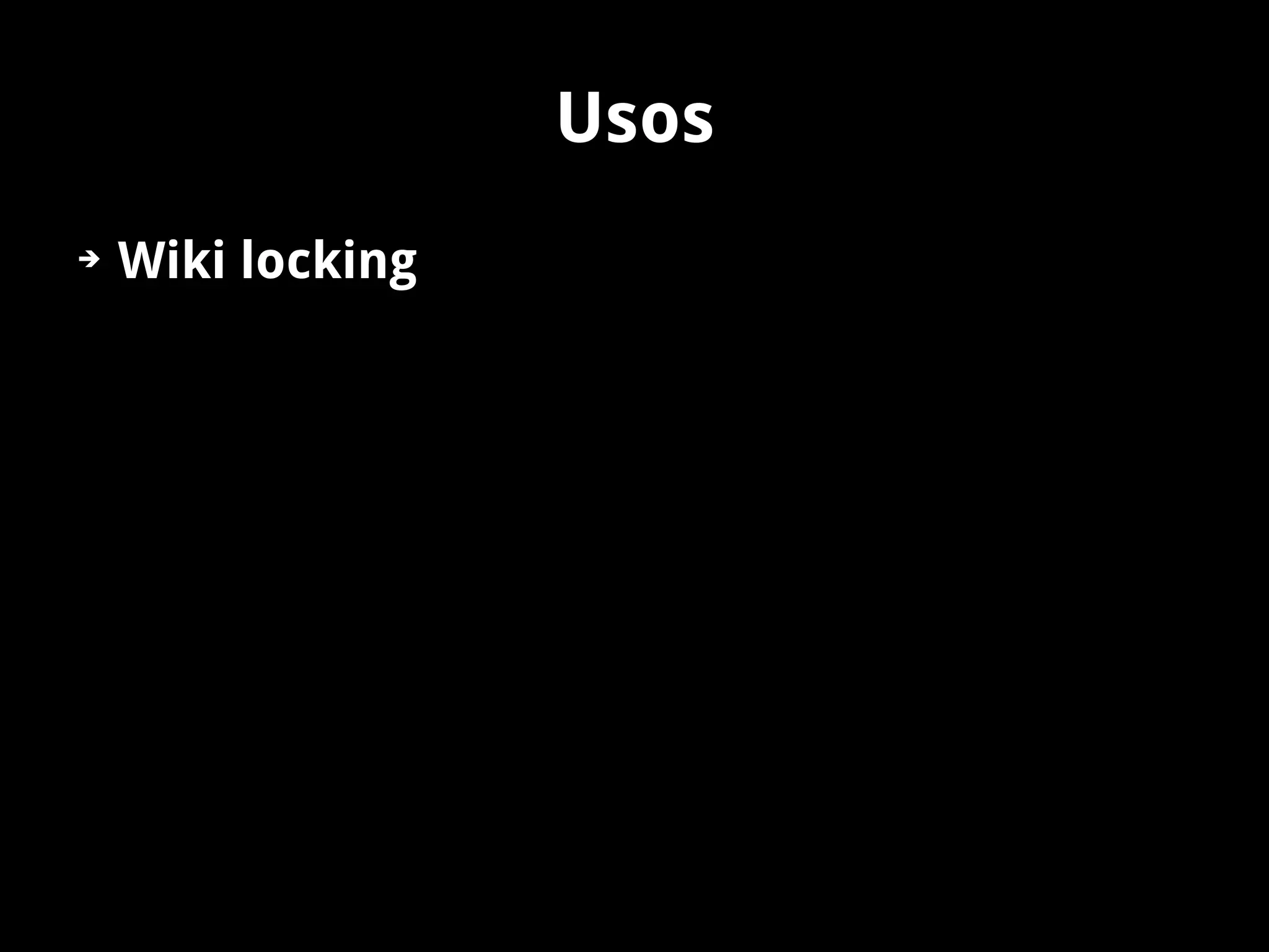 Usos
➔   Wiki locking
 